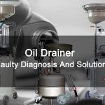 Oil Drainer Faulty Diagnosis And Solution