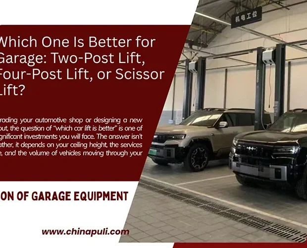 Which One Is Better for Garage: Two-Post Lift, Four-Post Lift, or Scissor Lift?